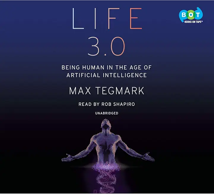 Life 3.0: Being Human in the Age of Artificial Intelligence