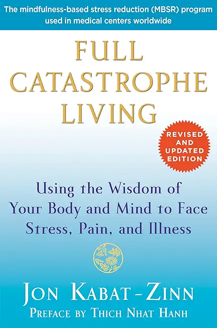 Full Catastrophe Living (Revised Edition): Using the Wisdom...