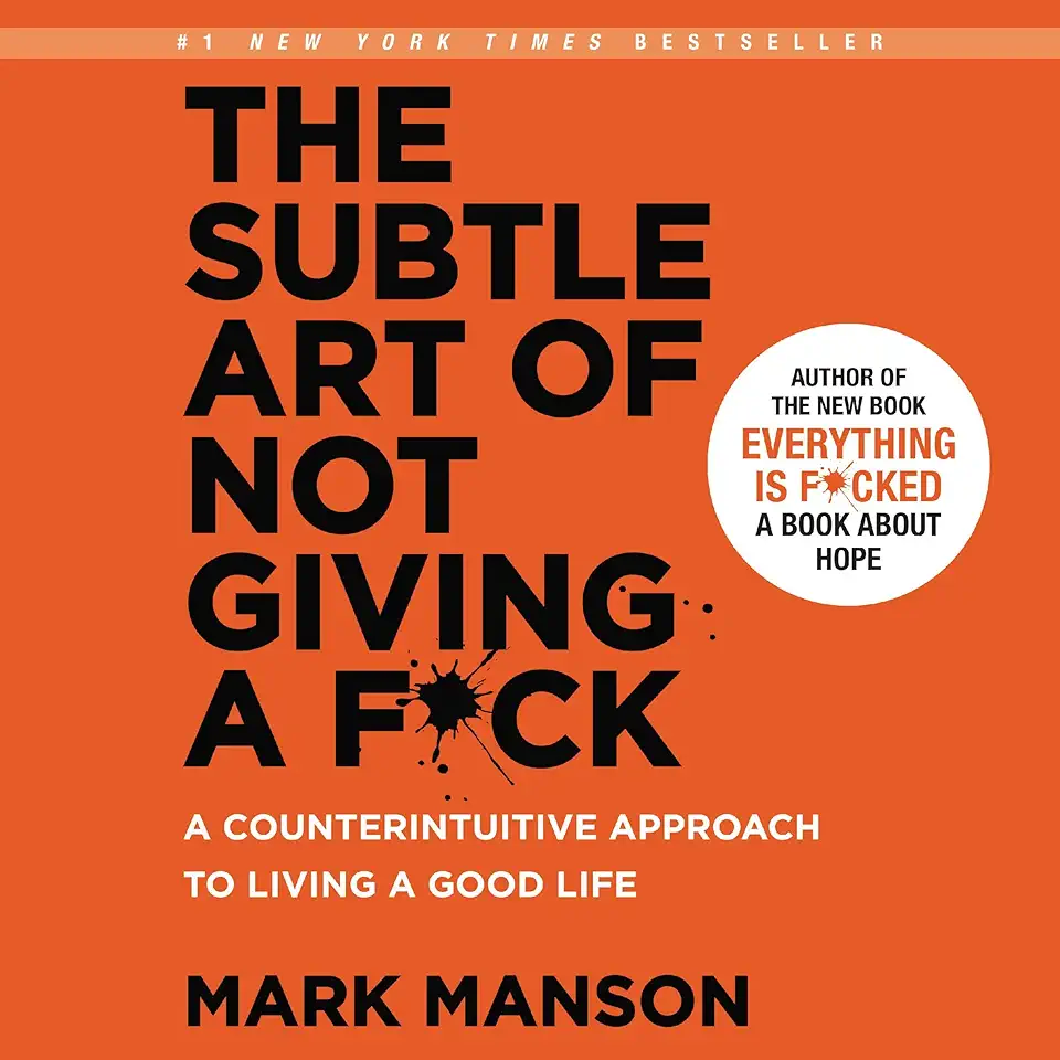 The Subtle Art of Not Giving a F*ck: A Counterintuitive...