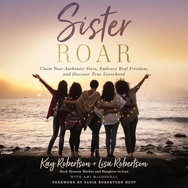 Sister Roar: Claim Your Authentic Voice, Embrace Real...