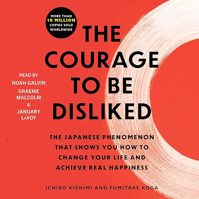 The Courage to Be Disliked: How to Free Yourself, Change...