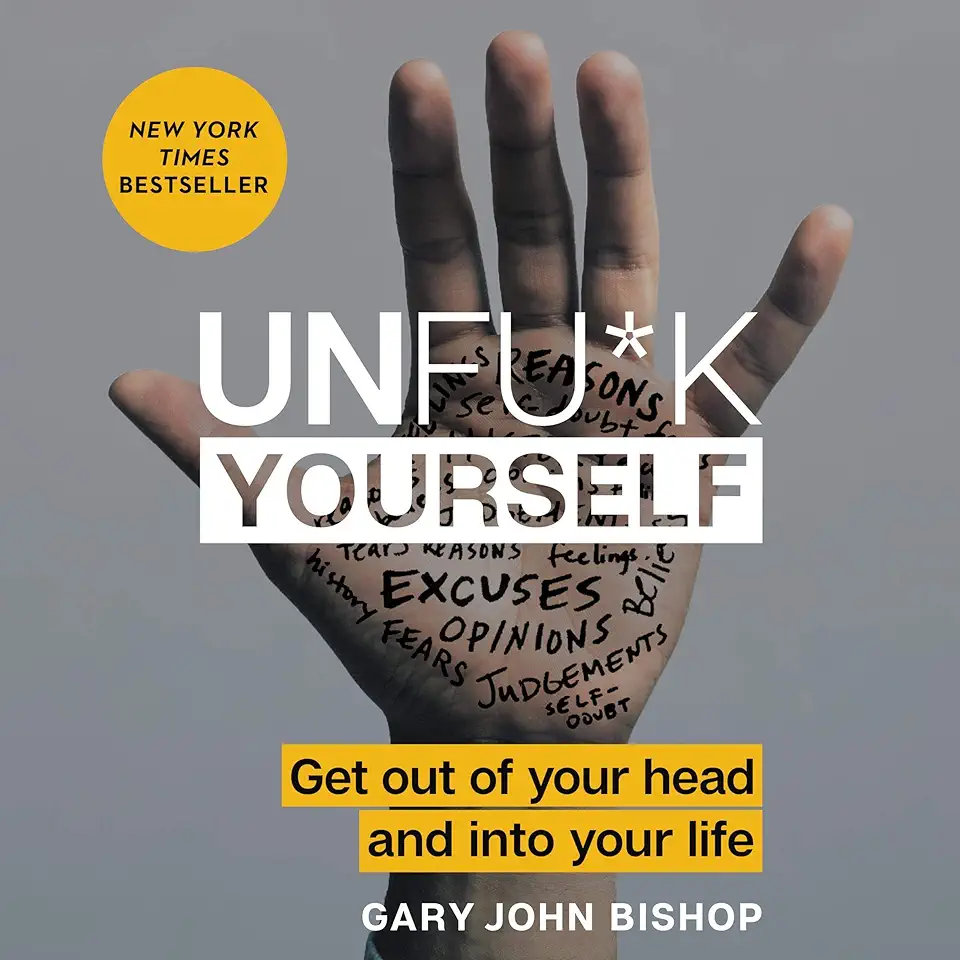 Unfu*k Yourself: Get Out of Your Head and int...